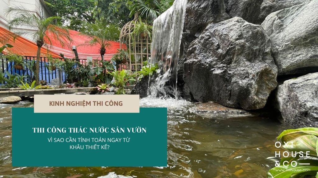 THI CÔNG THÁC NƯỚC SÂN VƯỜN: VÌ SAO CẦN TÍNH TOÁN NGAY TỪ KHÂU THIẾT KẾ?