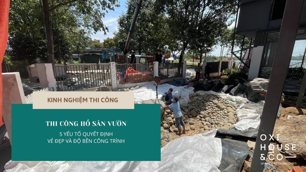 THI CÔNG HỒ SÂN VƯỜN: 5 YẾU TỐ QUYẾT ĐỊNH VẺ ĐẸP VÀ ĐỘ BỀN CÔNG TRÌNH