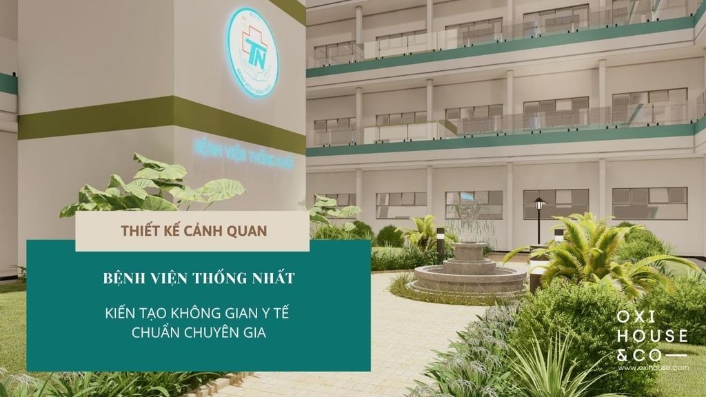 THIẾT KẾ CẢNH QUAN BỆNH VIỆN THỐNG NHẤT - TÂN BÌNH