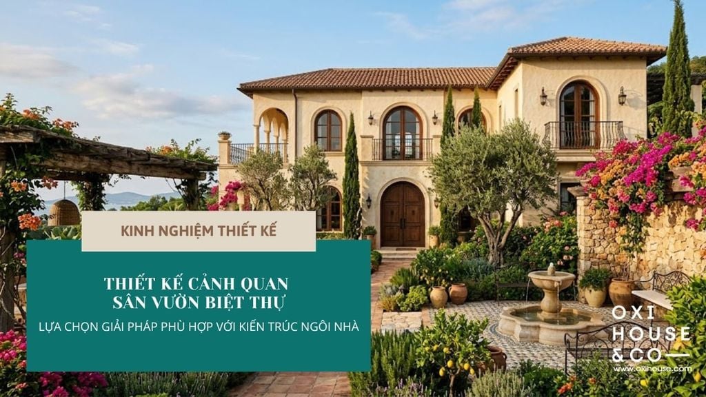 THIẾT KẾ CẢNH QUAN SÂN VƯỜN BIỆT THỰ: LỰA CHỌN GIẢI PHÁP PHÙ HỢP VỚI KIẾN TRÚC NGÔI NHÀ