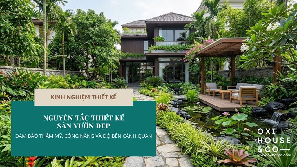 NGUYÊN TẮC THIẾT KẾ SÂN VƯỜN ĐẸP: ĐẢM BẢO THẨM MỸ, CÔNG NĂNG VÀ ĐỘ BỀN CẢNH QUAN