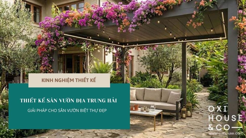 SÂN VƯỜN ĐỊA TRUNG HẢI: 90% NGƯỜI LÀM SAI NGAY TỪ BƯỚC ĐẦU