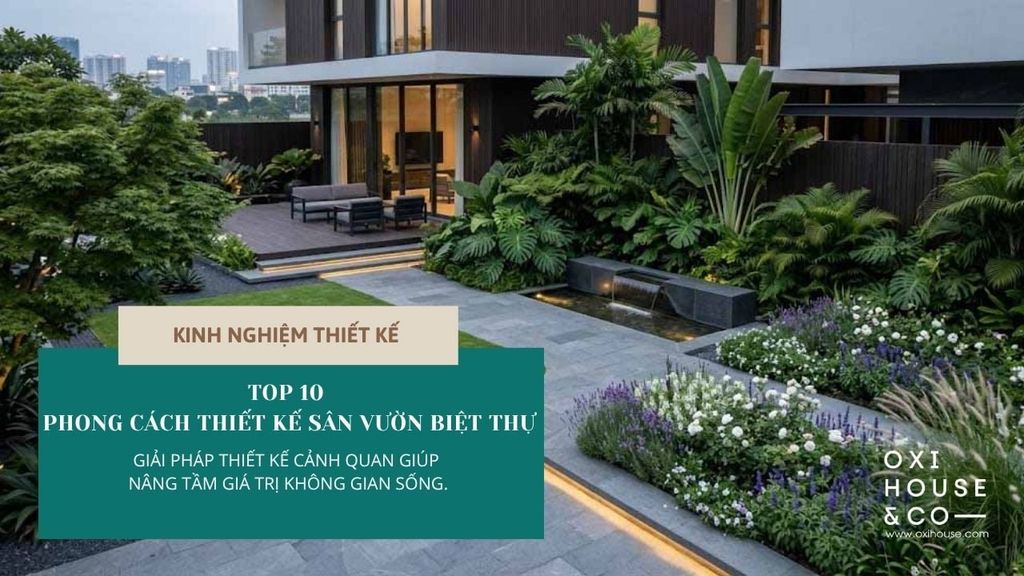 TOP 10 PHONG CÁCH THIẾT KẾ CẢNH QUAN CHO BIỆT THỰ ĐƯỢC ƯA CHUỘNG NHẤT HIỆN NAY