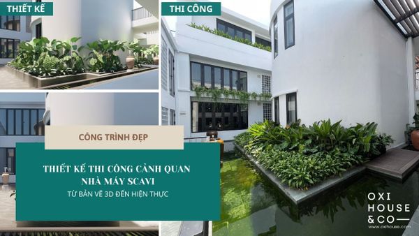 THIẾT KẾ THI CÔNG CẢNH QUAN NHÀ MÁY SCAVI: TỪ BẢN VẼ 3D ĐẾN HIỆN THỰC SỐNG ĐỘNG