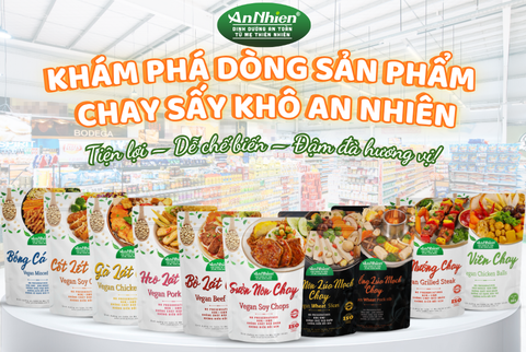 Thực phẩm chay sấy khô là gì? Gợi ý sản phẩm tiện lợi từ An Nhiên