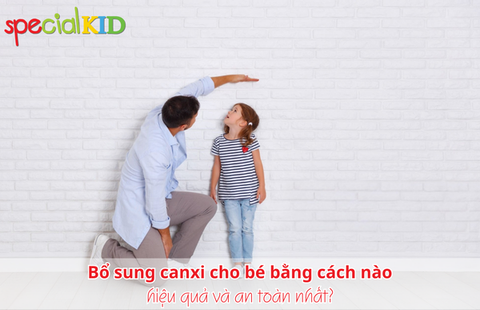 Bổ sung canxi cho bé bằng cách nào hiệu quả và an toàn nhất?
