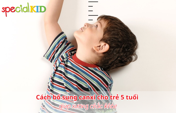 Cách bổ sung canxi cho trẻ 5 tuổi giúp xương chắc khỏe