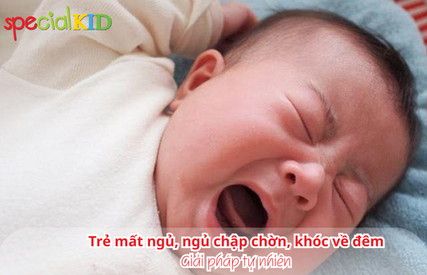 Trẻ mất ngủ, ngủ chập chờn, khóc về đêm: Giải pháp tự nhiên