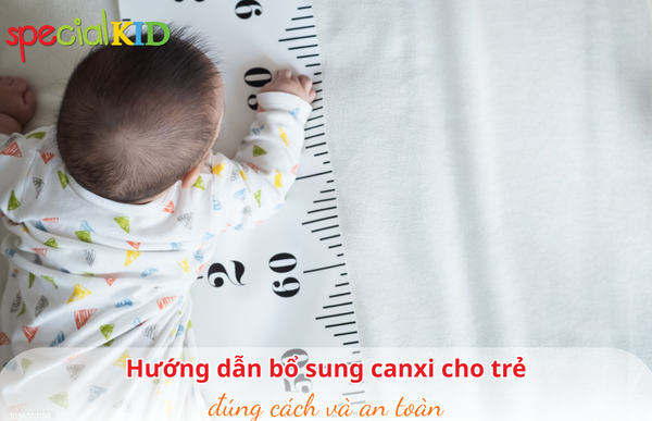 Hướng dẫn bổ sung canxi cho trẻ đúng cách và an toàn