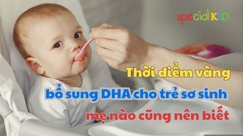 Thời điểm vàng bổ sung DHA cho trẻ sơ sinh mẹ nào cũng nên biết