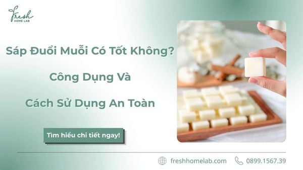 Sáp Đuổi Muỗi Có Tốt Không? Những Điều Cần Biết Trước Khi Sử Dụng