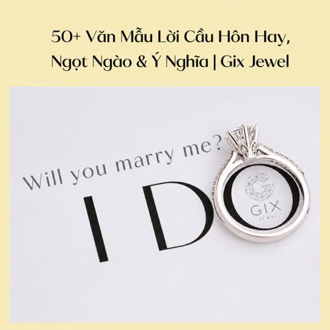 50+ Văn Mẫu Lời Cầu Hôn Hay, Ngọt Ngào, Lãng Mạn Và Ý Nghĩa Mà Chàng Cần Biết