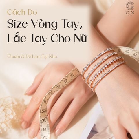 Cách Đo Size Vòng Tay, Lắc Tay Cho Nữ Chuẩn & Dễ Làm Tại Nhà