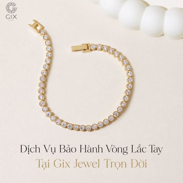 Dịch Vụ Bảo Hành & Chỉnh Sửa Vòng Lắc Tay Tại Gix Jewel