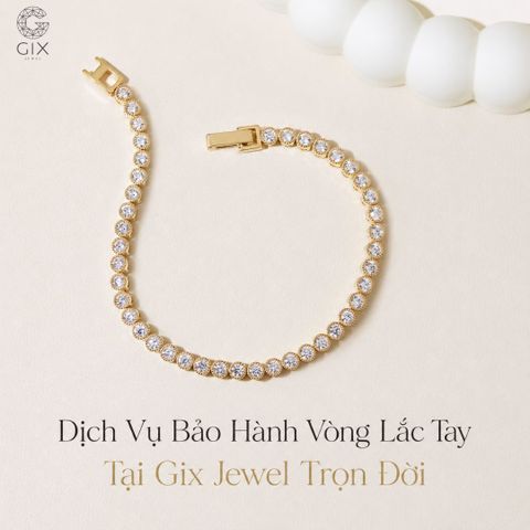 Dịch Vụ Bảo Hành & Chỉnh Sửa Vòng Lắc Tay Tại Gix Jewel