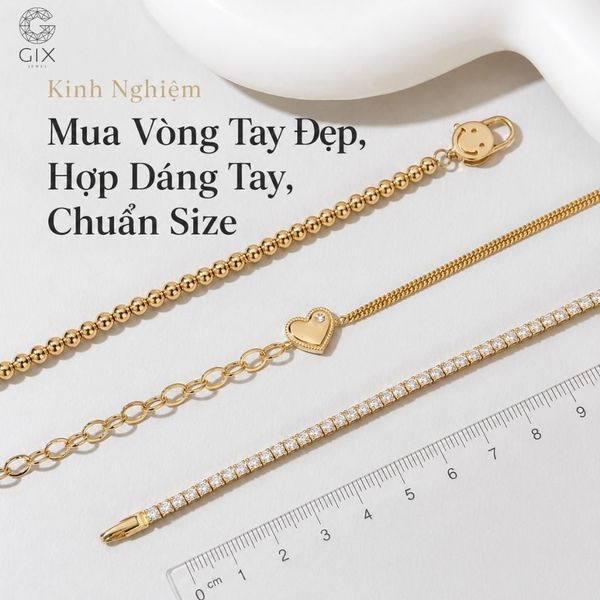 Kinh Nghiệm Mua Vòng Tay Đẹp, Hợp Dáng Tay, Chuẩn Size