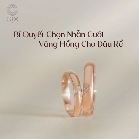 Bí Quyết Chọn Nhẫn Cưới Vàng Hồng Cho Vợ Chồng Sắp Cưới - [Không Lo Lỗi Mốt]