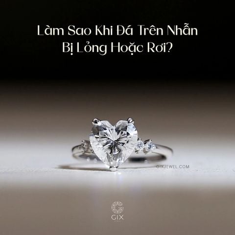 Làm Sao Khi Đá Trên Nhẫn Bị Lỏng Hoặc Rơi? Quy Trình Bảo Hành Chuyên Nghiệp