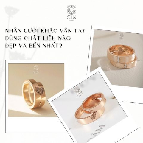 Nhẫn Cưới Khắc Vân Tay Dùng Chất Liệu Nào Đẹp Và Bền Nhất?