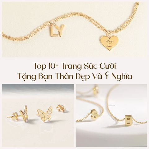 Top 10+ Trang Sức Cưới Tặng Bạn Thân Đẹp Tinh Tế Và Ý Nghĩa