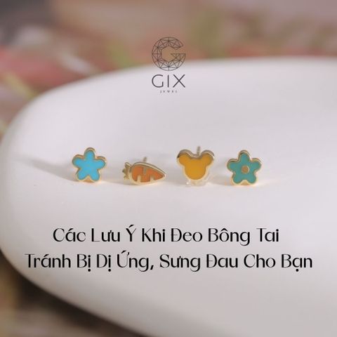 Các Lưu Ý Khi Đeo Bông Tai Để Tránh Bị Dị Ứng, Sưng Đau Cho Bạn
