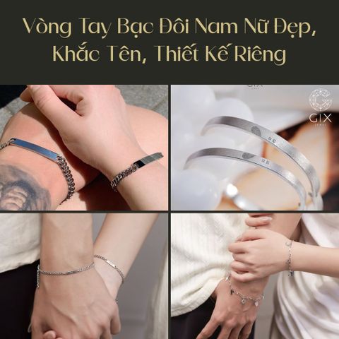 200+ Vòng Tay Bạc Đôi Nam Nữ Đẹp, Khắc Tên Riêng Tại Gix Jewel