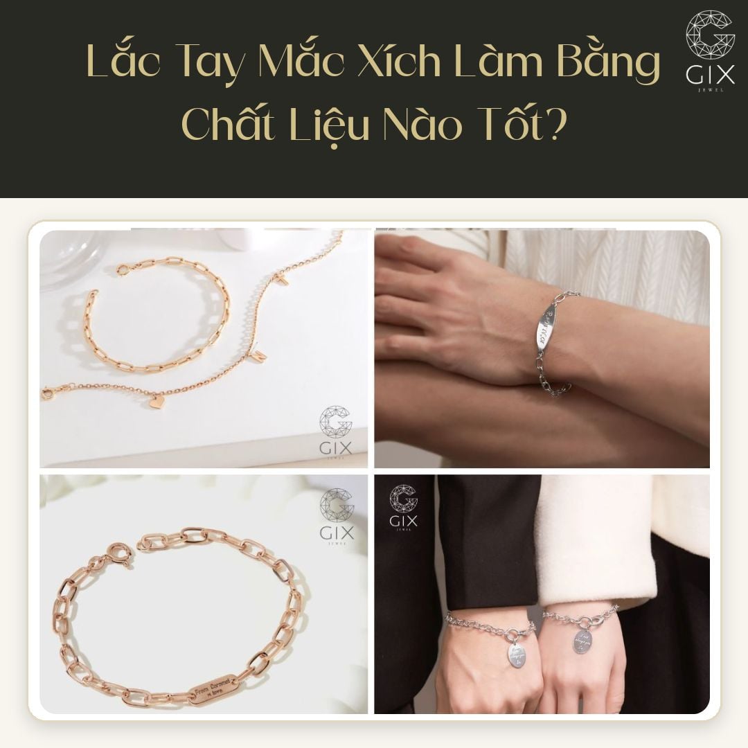 Lắc tay xích bạc 925, vàng 10K, 14K, 18K có độ bền và sắc vàng khác nhau, phù hợp nhiều nhu cầu sử dụng
