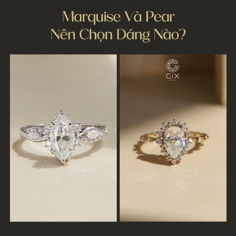 (Marquise hai đầu nhọn đối xứng so với pear dáng giọt nước, nữ tính và lãng mạn)