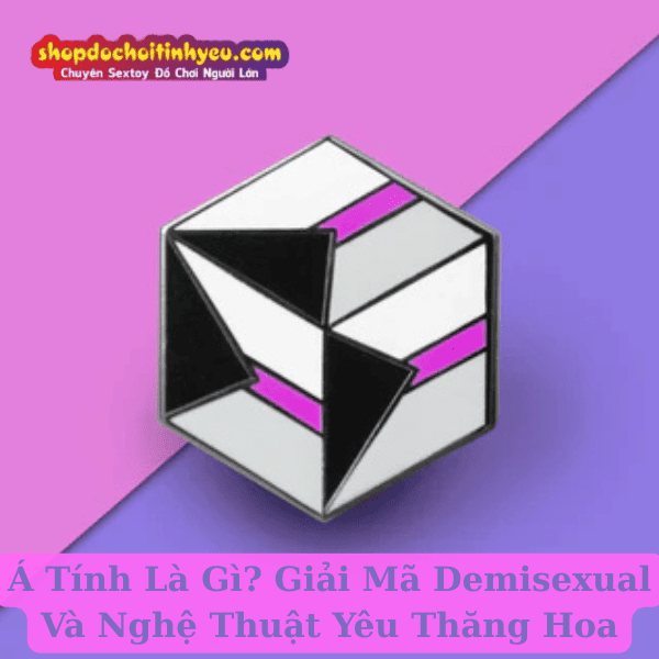 Á Tính Là Gì? Giải Mã Demisexual Và Nghệ Thuật Yêu Thăng Hoa