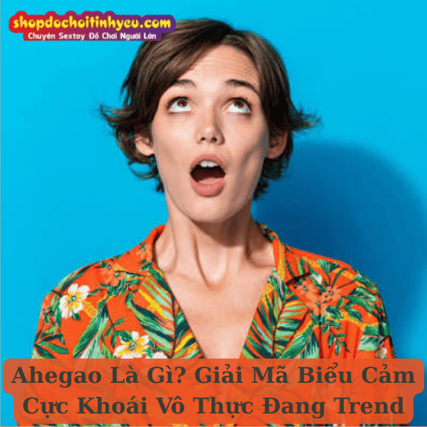 Ahegao Là Gì? Giải Mã Biểu Cảm Cực Khoái Vô Thực Đang Trend