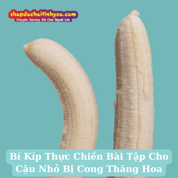 Bí Kíp Thực Chiến Bài Tập Cho Cậu Nhỏ Bị Cong Thăng Hoa
