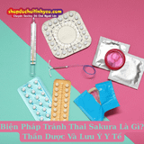 Biện Pháp Tránh Thai Sakura Là Gì? Thần Dược Và Lưu Ý Y Tế