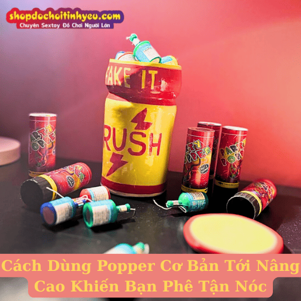 Cách Dùng Popper Cơ Bản Tới Nâng Cao Khiến Bạn Phê Tận Nóc