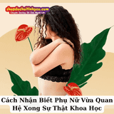 Cách Nhận Biết Phụ Nữ Vừa Quan Hệ Xong Sự Thật Khoa Học