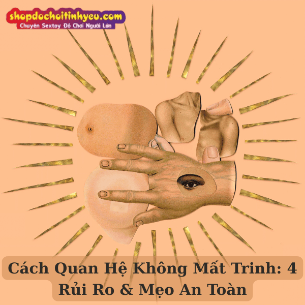 Cách Quan Hệ Không Mất Trinh: 4 Rủi Ro & Mẹo An Toàn