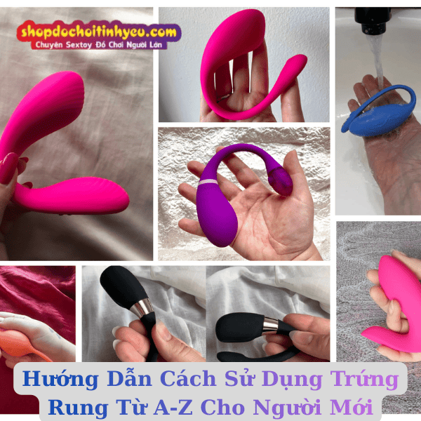 Hướng Dẫn Cách Sử Dụng Trứng Rung Từ A-Z Cho Người Mới