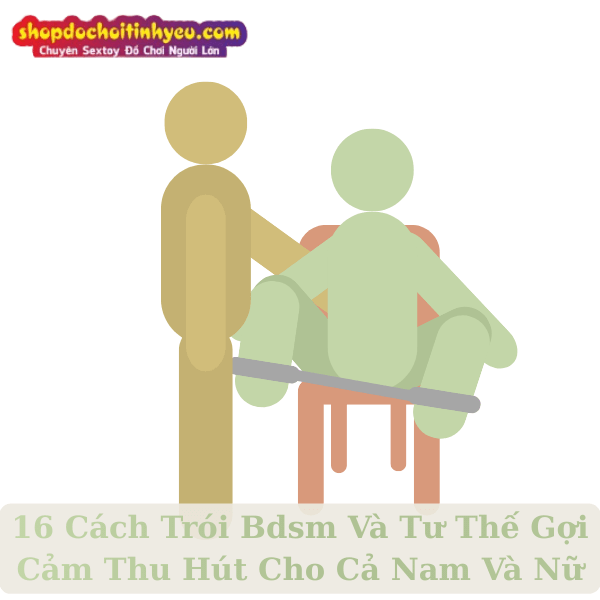16 Cách Trói Bdsm Và Tư Thế Gợi Cảm Thu Hút Cho Cả Nam Và Nữ