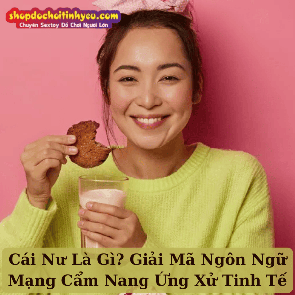 Cái Nư Là Gì? Giải Mã Ngôn Ngữ Mạng Cẩm Nang Ứng Xử Tinh Tế
