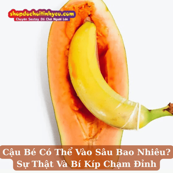 Cậu Bé Có Thể Vào Sâu Bao Nhiêu? Sự Thật Và Bí Kíp Chạm Đỉnh