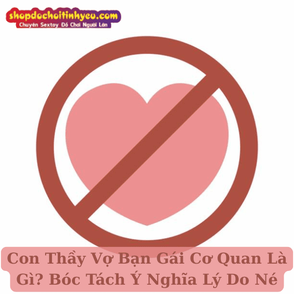 Con Thầy Vợ Bạn Gái Cơ Quan Là Gì? Bóc Tách Ý Nghĩa Lý Do Né