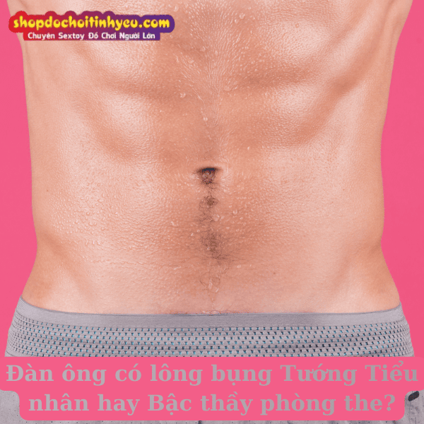 Đàn ông có lông bụng Tướng Tiểu nhân hay Bậc thầy phòng the?