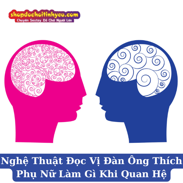Nghệ Thuật Đọc Vị Đàn Ông Thích Phụ Nữ Làm Gì Khi Quan Hệ