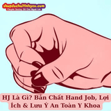 HJ Là Gì? Bản Chất Hand Job, Lợi Ích & Lưu Ý An Toàn Y Khoa