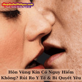 Hôn Vùng Kín Có Nguy Hiểm Không? Rủi Ro Y Tế & Bí Quyết Yêu