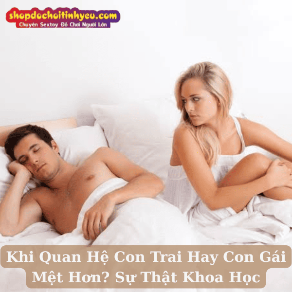 Khi Quan Hệ Con Trai Hay Con Gái Mệt Hơn? Sự Thật Khoa Học