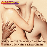 Khi Quan Hệ Nam Và Nữ Ai Sướng Hơn? Góc Nhìn Y Khoa Chuẩn