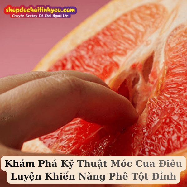 Khám Phá Kỹ Thuật Móc Cua Điêu Luyện Khiến Nàng Phê Tột Đỉnh