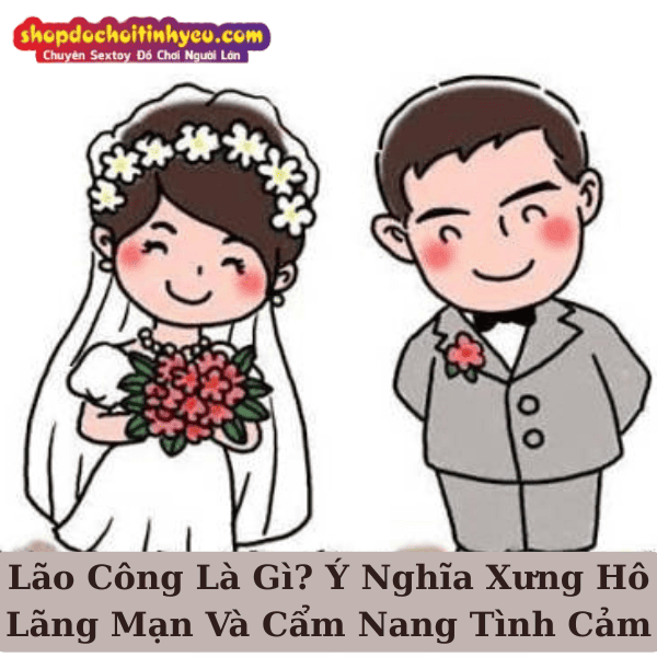 Lão Công Là Gì? Ý Nghĩa Xưng Hô Lãng Mạn Và Cẩm Nang Tình Cảm