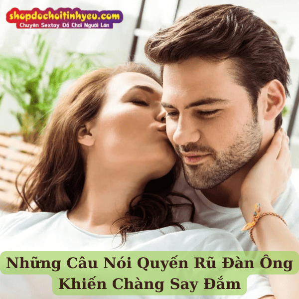 Những Câu Nói Quyến Rũ Đàn Ông Khiến Chàng Say Đắm