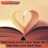 Real Love Là Gì? Cách Nhận Biết Một True Love Đích Thực